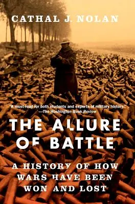 A csata varázsa: A háborúk megnyerésének és elvesztésének története - The Allure of Battle: A History of How Wars Have Been Won and Lost