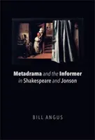 A metadráma és a besúgó Shakespeare-ben és Jonsonban - Metadrama and the Informer in Shakespeare and Jonson