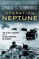 Neptun hadművelet: A D-napi partraszállás és a szövetségesek európai inváziója - Operation Neptune: The D-Day Landings and the Allied Invasion of Europe