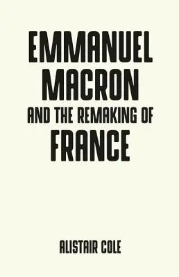 Emmanuel Macron és a két év, amely megváltoztatta Franciaországot - Emmanuel Macron and the Two Years That Changed France