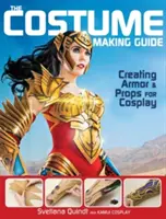 The Costume Making Guide: Cosplay páncélok és kellékek készítése - The Costume Making Guide: Creating Armor and Props for Cosplay