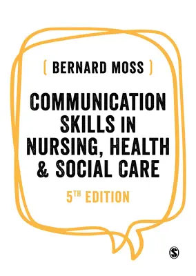 Kommunikációs készségek az ápolásban, az egészségügyben és a szociális ellátásban - Communication Skills in Nursing, Health and Social Care