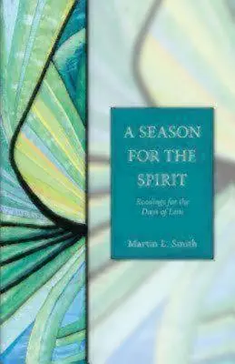 A lélek évszaka: Olvasmányok a nagyböjt napjaira - A Season for the Spirit: Readings for the Days of Lent