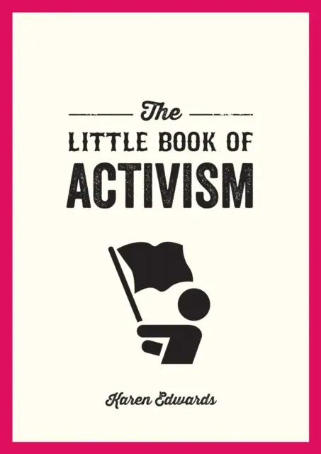 Az aktivizmus kis könyve - Zsebkönyv a változtatáshoz - Little Book of Activism - A Pocket Guide to Making a Difference