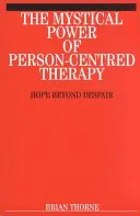 A személyközpontú terápia misztikus ereje: remény a kétségbeesésen túl - The Mystical Power of Person-Centred Therapy: Hope Beyond Despair