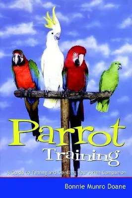 Papagájképzés: A Guide to Taming and Gentling Your Avian Companion - Parrot Training: A Guide to Taming and Gentling Your Avian Companion