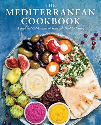 A mediterrán szakácskönyv: A szezonális, egészséges táplálkozás regionális ünnepe - The Mediterranean Cookbook: A Regional Celebration of Seasonal, Healthy Eating