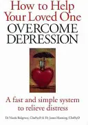 Hogyan segítsünk szerettünknek leküzdeni a depressziót: Egy gyors, egyszerű rendszer a szorongás enyhítésére - How to Help Your Loved One Overcome Depression: A Fast Simple System to Relieve Distress