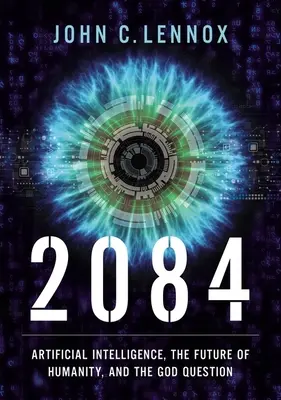 2084: A mesterséges intelligencia és az emberiség jövője - 2084: Artificial Intelligence and the Future of Humanity