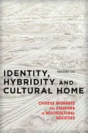 Identitás, hibriditás és kulturális otthon: Kínai migránsok és a diaszpóra a multikulturális társadalmakban - Identity, Hybridity and Cultural Home: Chinese Migrants and Diaspora in Multicultural Societies