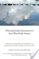 Spirituális megkerülés: Amikor a spiritualitás elszakít minket attól, ami igazán számít - Spiritual Bypassing: When Spirituality Disconnects Us from What Really Matters