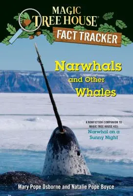 Narwhals and Other Whales: A Nonfiction Companion to Magic Tree House #33: Narwhal on a Sunny Night (Narvál egy napsütéses éjszakán) - Narwhals and Other Whales: A Nonfiction Companion to Magic Tree House #33: Narwhal on a Sunny Night