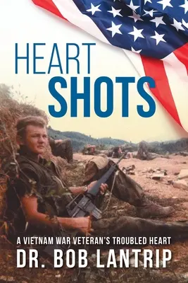 Szívlövések: Egy vietnami háborús veterán problémás szíve - Heart Shots: A Vietnam War Veteran's Troubled Heart