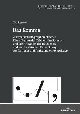 A vessző; A jel szintaktikai-grafematikai besorolásáról a német nyelvben és írásrendszerben és történeti fejlődéséről a - Das Komma; Zur syntaktisch-graphematischen Klassifikation des Zeichens im Sprach- und Schriftsystem des Deutschen und zur historischen Entwicklung aus