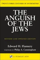 A zsidók gyötrelmei (átdolgozott és frissített): Az antiszemitizmus huszonhárom évszázada - Anguish of the Jews (Revised and Updated): Twenty-Three Centuries of Antisemitism