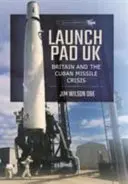 Launch Pad UK: Nagy-Britannia és a kubai rakétaválság - Launch Pad UK: Britain and the Cuban Missile Crisis