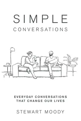 Egyszerű beszélgetések: Hétköznapi beszélgetések, amelyek megváltoztatják az életünket - Simple Conversations: Everyday Conversations That Change Our Lives