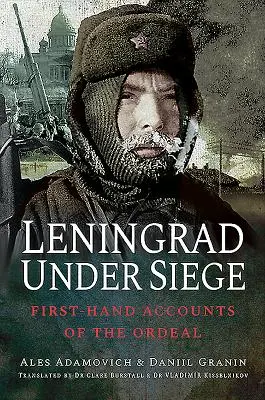 Leningrád ostrom alatt: Első kézből származó beszámolók a megpróbáltatásokról - Leningrad Under Siege: First-Hand Accounts of the Ordeal