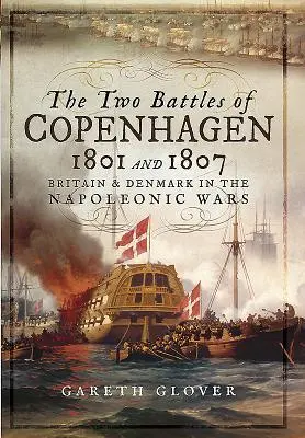 A két koppenhágai csata 1801 és 1807: Nagy-Britannia és Dánia a napóleoni háborúkban - The Two Battles of Copenhagen 1801 and 1807: Britain and Denmark in the Napoleonic Wars