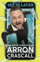 Viszlát később! A világ Arron Crascall szerint - See YA Later: The World According to Arron Crascall