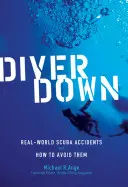 Búvár lefelé: Valós világbeli búvárbalesetek és hogyan kerüljük el őket - Diver Down: Real-World Scuba Accidents and How to Avoid Them