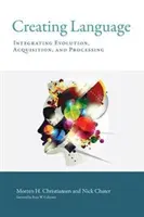 Creating Language: Az evolúció, az elsajátítás és a feldolgozás integrálása - Creating Language: Integrating Evolution, Acquisition, and Processing