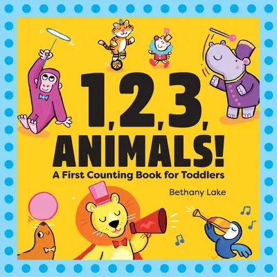 1, 2, 3, állatok!: Az első számolókönyv kisgyerekeknek - 1, 2, 3, Animals!: A First Counting Book for Toddlers