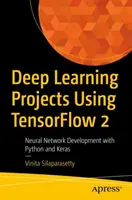 Mélytanulási projektek a Tensorflow 2 használatával: Neurális hálózatok fejlesztése Python és Keras segítségével - Deep Learning Projects Using Tensorflow 2: Neural Network Development with Python and Keras