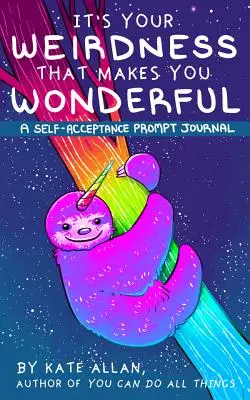 A furcsaságod tesz téged csodálatossá: A Self-Acceptance Prompt Journal (Mental Health Gift, Self Love Book, Affirmation Journal) - It's Your Weirdness That Makes You Wonderful: A Self-Acceptance Prompt Journal (Mental Health Gift, Self Love Book, Affirmation Journal)