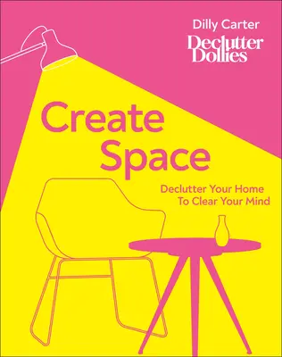 Teremtsd meg a teret! Declutter Your Home to Clear Your Mind - Create Space: Declutter Your Home to Clear Your Mind