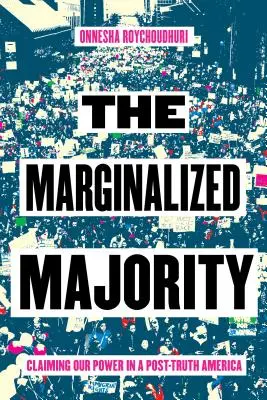 A marginalizált többség: Hatalmunk igénylése az igazság utáni Amerikában - The Marginalized Majority: Claiming Our Power in a Post-Truth America