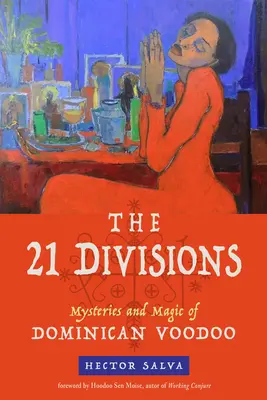 A 21 divízió: A dominikai vudu rejtélyei és mágiája - The 21 Divisions: Mysteries and Magic of Dominican Voodoo