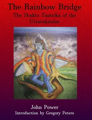 Szivárványhíd: Az Uttarakaulák Shakta Tantrikája - Rainbow Bridge: Shakta Tantrika of the Uttarakaulas