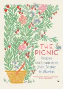 A piknik: Receptek és inspiráció a kosártól a takaróig - The Picnic: Recipes and Inspiration from Basket to Blanket