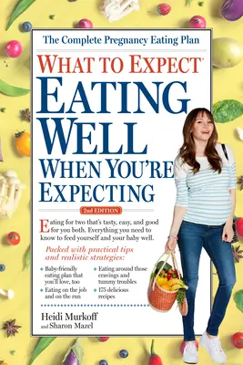 Mire számítson: Eating Well When You're Expecting, 2. kiadás - What to Expect: Eating Well When You're Expecting, 2nd Edition