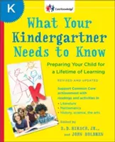 Amit az óvodásnak tudnia kell: Gyermeke felkészítése az egész életen át tartó tanulásra - What Your Kindergartner Needs to Know: Preparing Your Child for a Lifetime of Learning