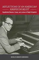 Egy amerikai csembalóművész reflexiói: Kirkpatrick kiadatlan emlékiratai, esszéi és előadásai. - Reflections of an American Harpsichordist: Unpublished Memoirs, Essays, and Lectures of Ralph Kirkpatrick