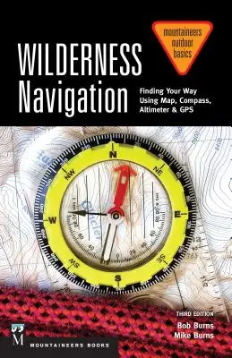 Wilderness Navigation: Finding Your Way Using Map, Compass, Altimeter & Gps, 3. kiadás - Wilderness Navigation: Finding Your Way Using Map, Compass, Altimeter & Gps, 3rd Edition