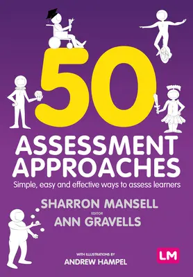 50 Értékelési megközelítések: Egyszerű, könnyű és hatékony módszerek a tanulók értékeléséhez - 50 Assessment Approaches: Simple, Easy and Effective Ways to Assess Learners