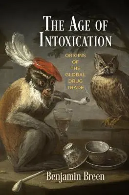 A mámor kora: A globális kábítószer-kereskedelem eredete - The Age of Intoxication: Origins of the Global Drug Trade