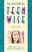 On Becoming Teen Wise: Egy életre szóló kapcsolat kiépítése - On Becoming Teen Wise: Building a Relationship That Lasts a Lifetime