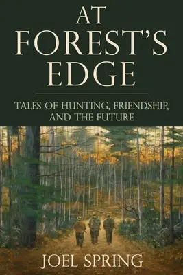 Az erdő szélén: Mesék vadászatról, barátságról és a jövőről - At Forest's Edge: Tales of Hunting, Friendship, and the Future