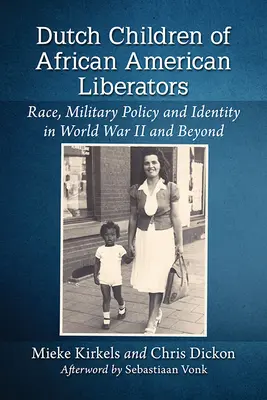 Az afroamerikai felszabadítók holland gyermekei: Faj, katonapolitika és identitás a második világháborúban és azon túl - Dutch Children of African American Liberators: Race, Military Policy and Identity in World War II and Beyond