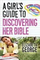 Egy lány útmutatója a Bibliája felfedezéséhez - A Girl's Guide to Discovering Her Bible