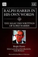 Ralph Harris saját szavaival - Lord Harris válogatott írásai - Ralph Harris in His Own Words - The Selected Writings of Lord Harris