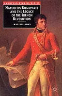 Bonaparte Napóleon és a francia forradalom öröksége - Napoleon Bonaparte and the Legacy of the French Revolution