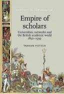 A tudósok birodalma: Egyetemek, hálózatok és a brit akadémiai világ, 1850-1939 - Empire of Scholars: Universities, Networks and the British Academic World, 1850-1939