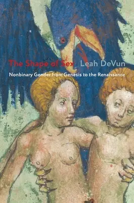 A nemek alakja: Nem bináris nemek a Teremtéstől a reneszánszig - The Shape of Sex: Nonbinary Gender from Genesis to the Renaissance