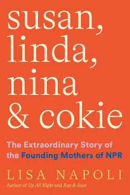 Susan, Linda, Nina és Cokie: Az NPR alapító anyáinak rendkívüli története - Susan, Linda, Nina, and Cokie: The Extraordinary Story of the Founding Mothers of NPR