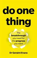 Csinálj egy dolgot: Az áttörés, amire szükséged van a fejlődéshez, amit szeretnél - Do One Thing: The Breakthrough You Need for the Progress You Want